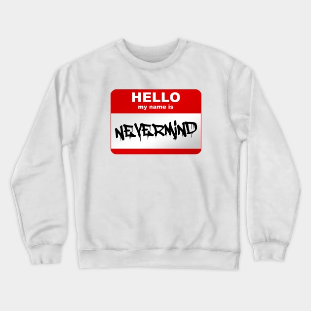 Hello my name is Nevermind Crewneck Sweatshirt by Smurnov